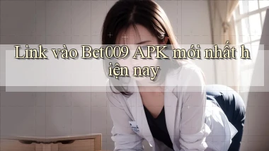 link vào bet009 apk mới nhất hiện nay