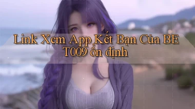 link xem app kết bạn của bet009 ổn định