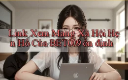 link xem mạng xã hội hẹn hò của bet009 ổn định