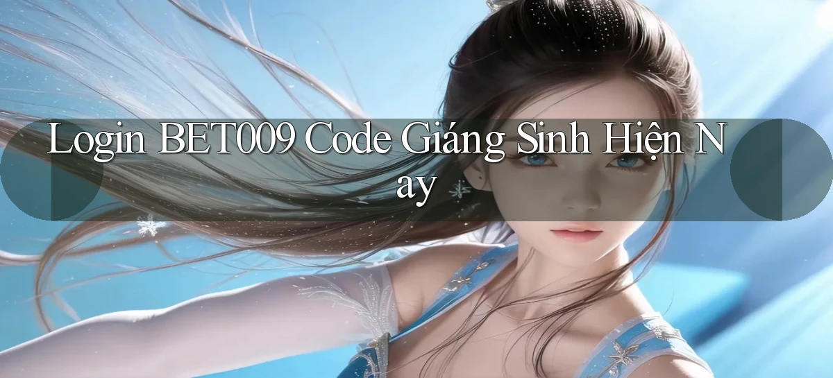 login bet009 code giáng sinh hiện nay