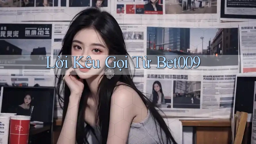 Lời Kêu Gọi Từ Bet009