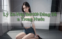 lý do nên bet009 đứng đầu trong nước