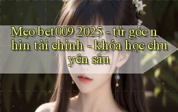 mẹo bet009 2025   từ góc nhìn tài chính   khóa học chuyên sâu
