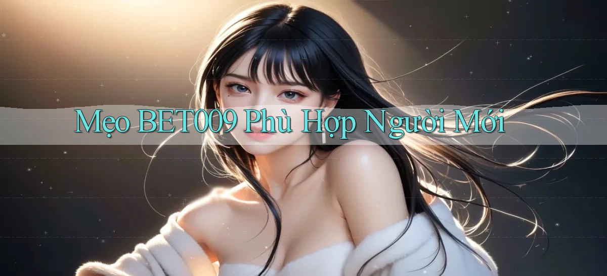 mẹo bet009 phù hợp người mới