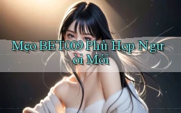 mẹo bet009 phù hợp người mới