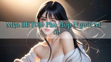 mẹo bet009 phù hợp người mới