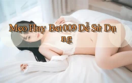 mẹo hay bet009 dễ sử dụng
