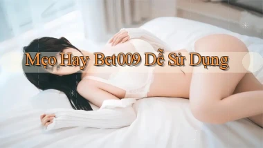 mẹo hay bet009 dễ sử dụng