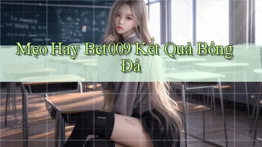 mẹo hay bet009 kết quả bóng đá