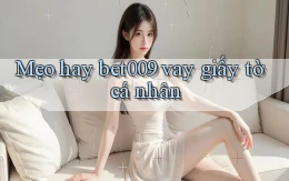 mẹo hay bet009 vay giấy tờ cá nhân