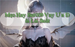 mẹo hay bet009 vay ưu đãi lãi suất