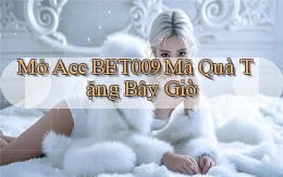 mở acc bet009 mã quà tặng bây giờ