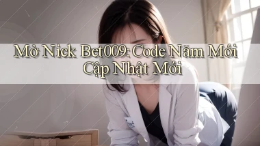 mở nick bet009 code năm mới cập nhật mới