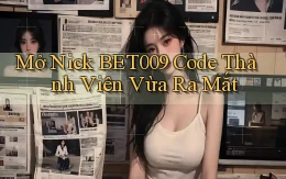 mở nick bet009 code thành viên vừa ra mắt