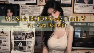 mở nick bet009 code thành viên vừa ra mắt