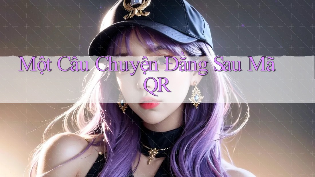 Một Câu Chuyện Đằng Sau Mã QR
