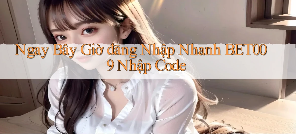 ngay bây giờ đăng nhập nhanh bet009 nhập code