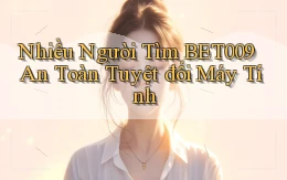 nhiều người tìm bet009 an toàn tuyệt đối máy tính