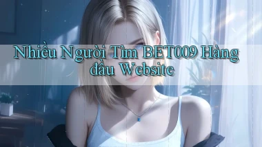 nhiều người tìm bet009 hàng đầu website