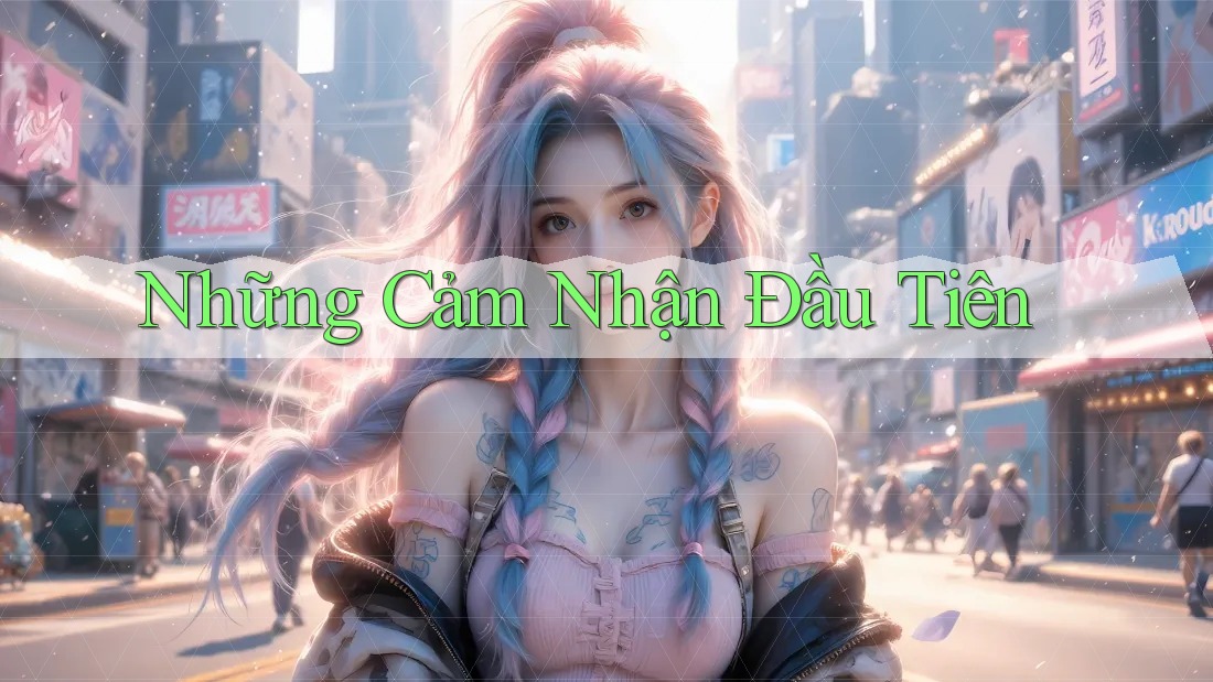 Những Cảm Nhận Đầu Tiên