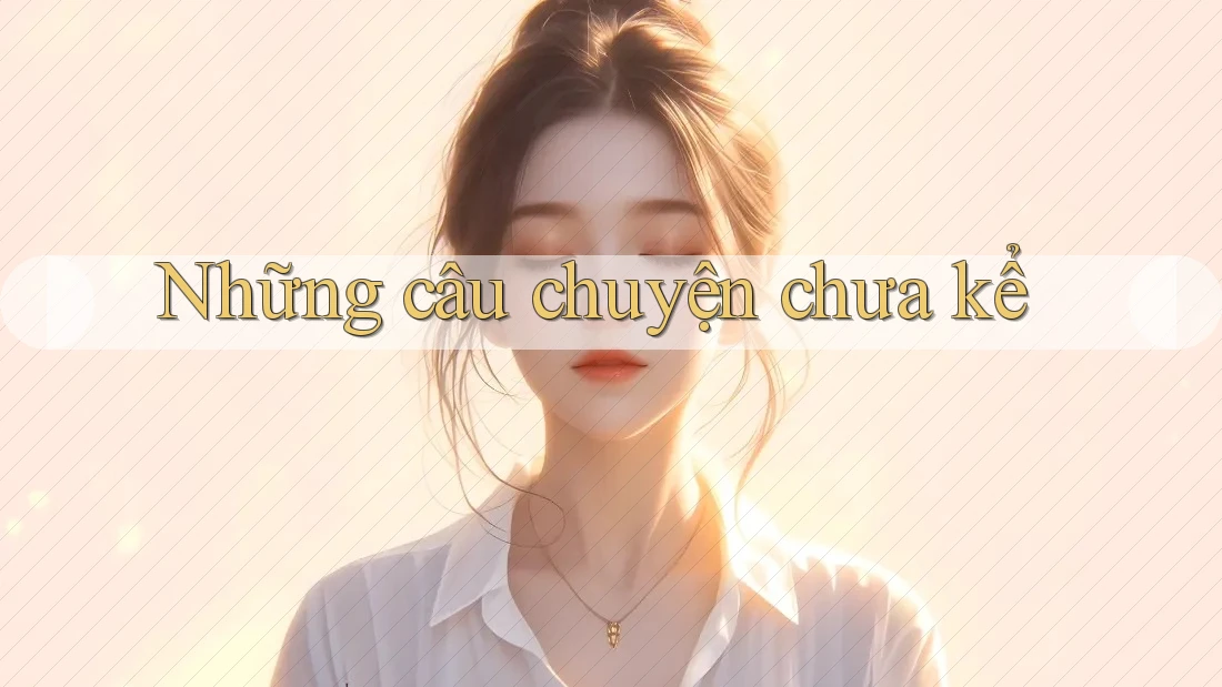 Những câu chuyện chưa kể