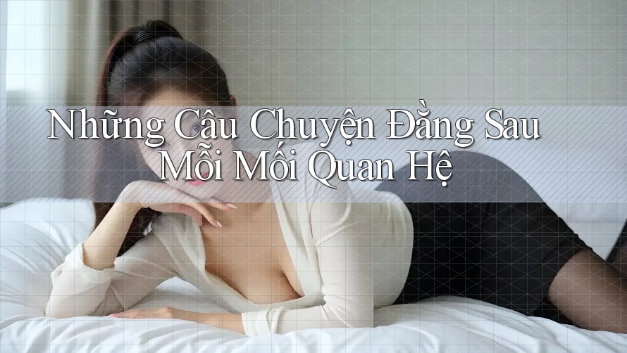 Những Câu Chuyện Đằng Sau Mỗi Mối Quan Hệ