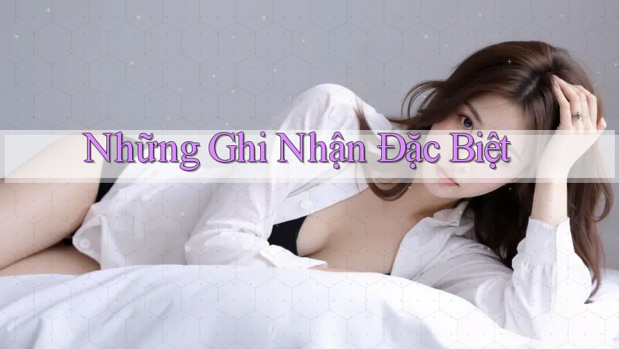 Những Ghi Nhận Đặc Biệt