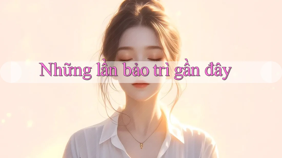 Những lần bảo trì gần đây
