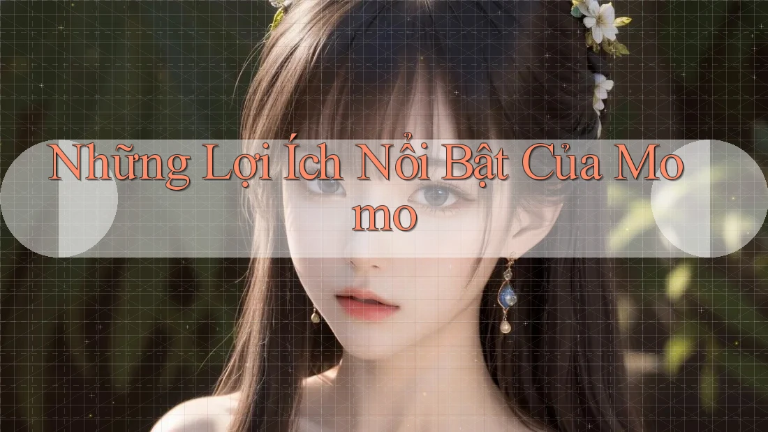 Những Lợi Ích Nổi Bật Của Momo Những Lợi Ích Nổi Bật Của Momo