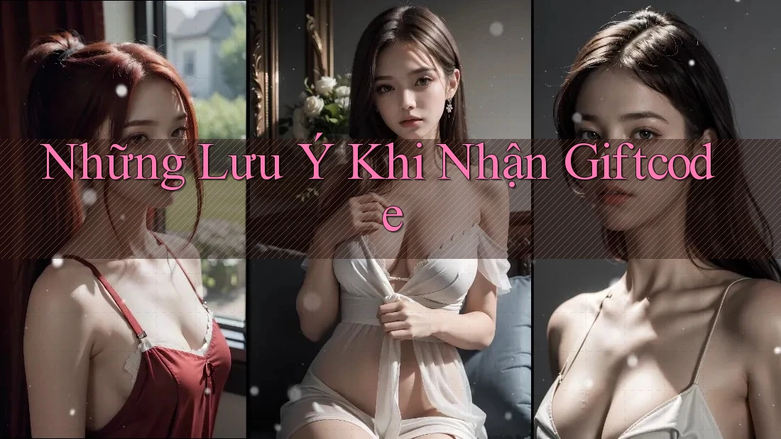 Những Lưu Ý Khi Nhận Giftcode