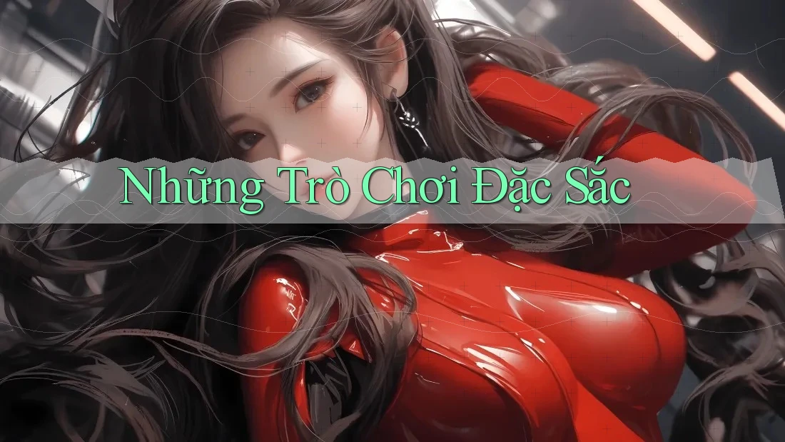 Những Trò Chơi Đặc Sắc