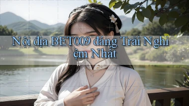 nội địa bet009 đáng trải nghiệm nhất