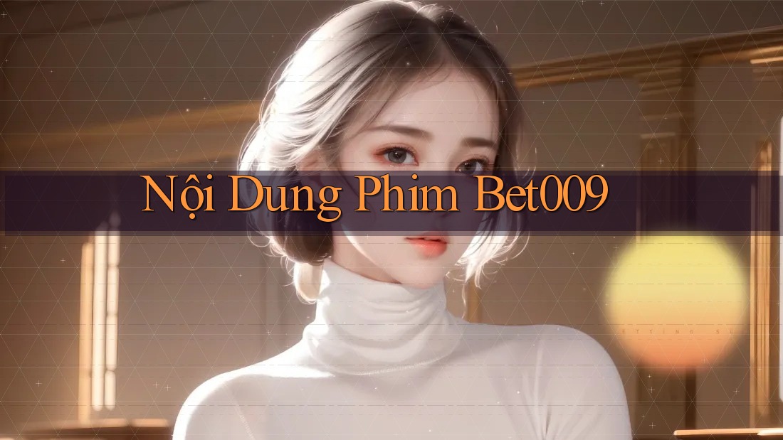 Nội Dung Phim Bet009