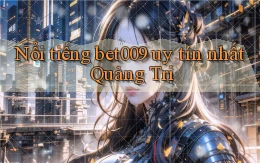 nổi tiếng bet009 uy tín nhất Quảng Trị