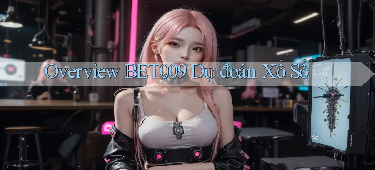 overview bet009 dự đoán xổ số