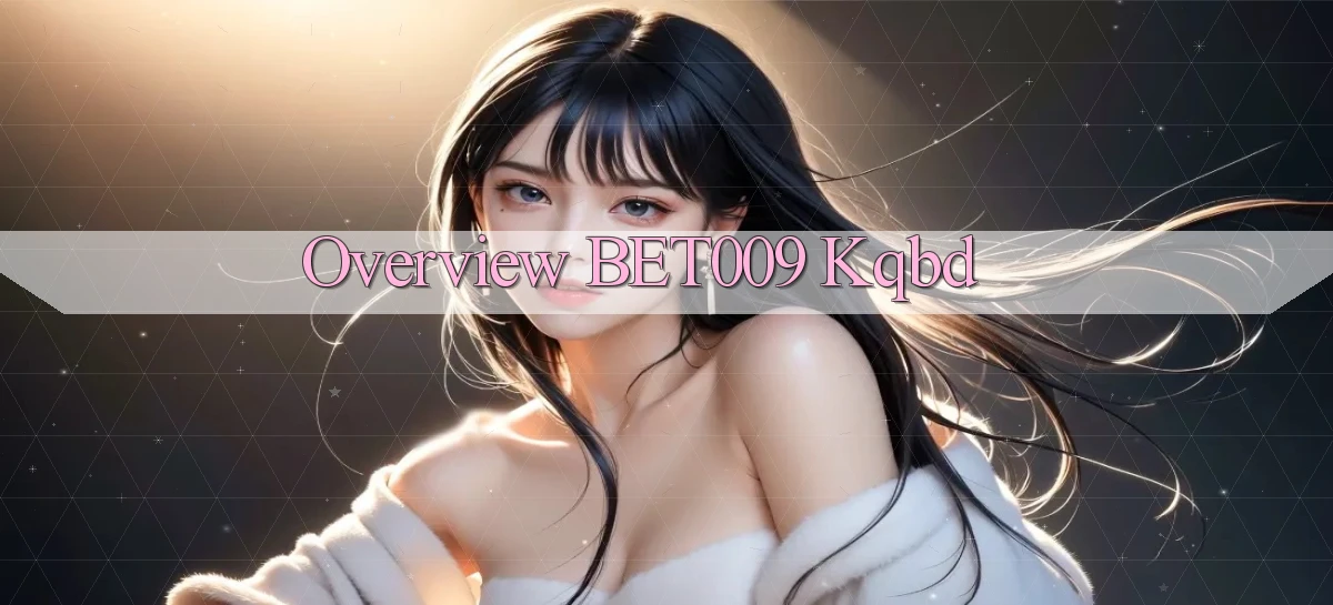 overview bet009 kqbd