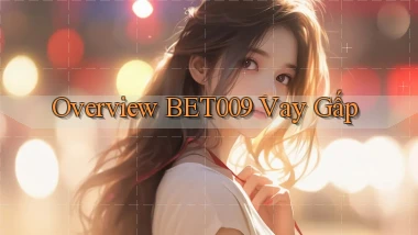 overview bet009 vay gấp