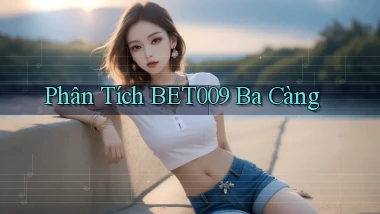 phân tích bet009 ba càng