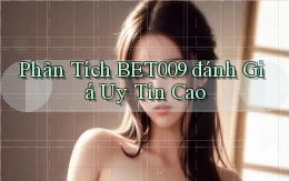 phân tích bet009 đánh giá uy tín cao