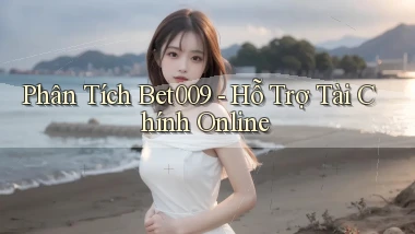 phân tích bet009 hỗ trợ tài chính online