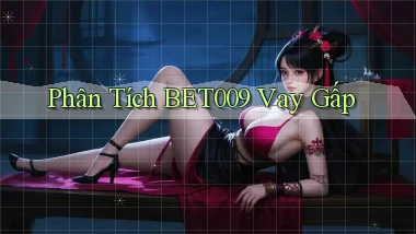 phân tích bet009 vay gấp