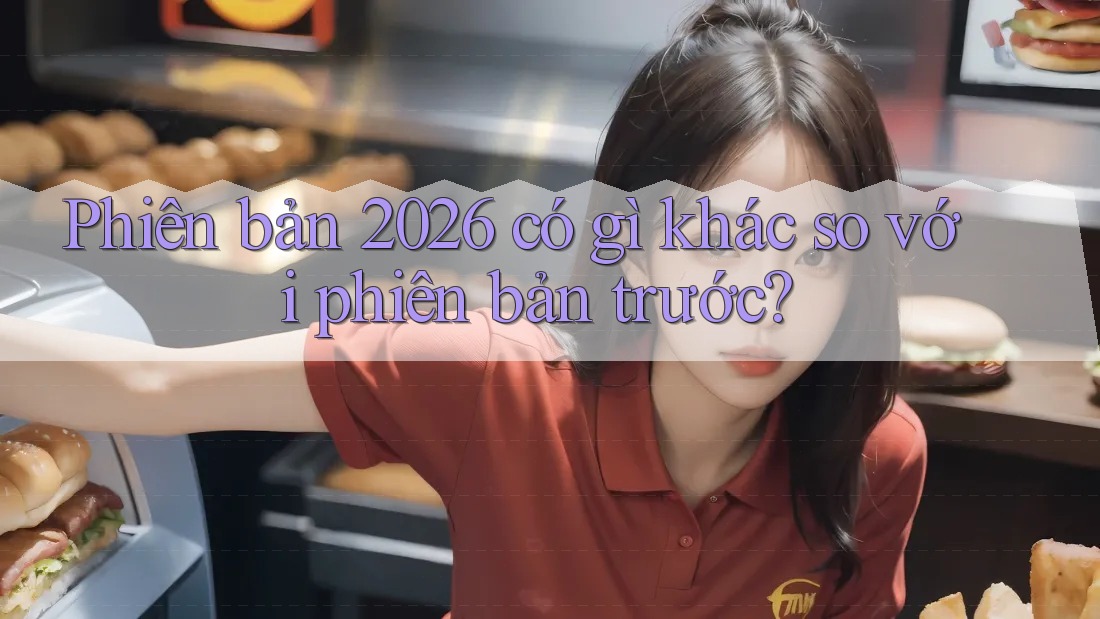 Phiên bản 2026 có gì khác so với phiên bản trước?