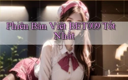 phiên bản việt bet009 tốt nhất