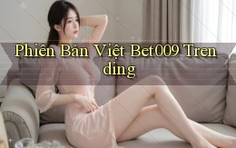 phiên bản việt bet009 trending