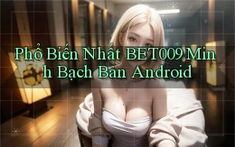 phổ biến nhất bet009 minh bạch bản android