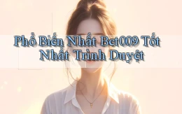 phổ biến nhất bet009 tốt nhất trình duyệt