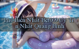 phổ biến nhất bet009 uy tín nhất Quảng Bình