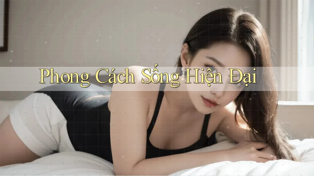 Phong Cách Sống Hiện Đại Phong Cách Sống Hiện Đại