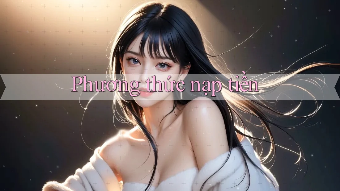 Phương Thức Nạp Tiền Phương Thức Nạp Tiền