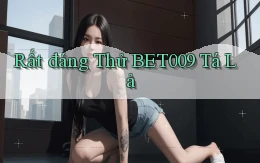 rất đáng thử bet009 tá lả
